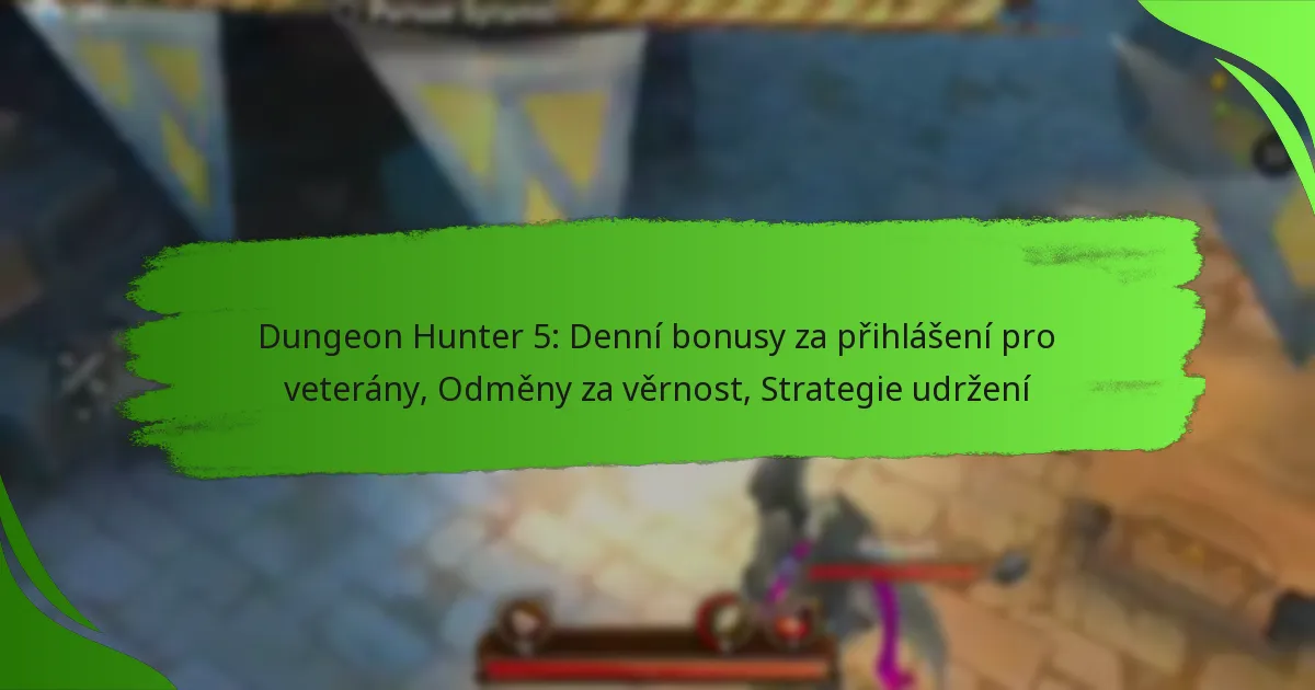 Dungeon Hunter 5: Denní bonusy za přihlášení pro veterány, Odměny za věrnost, Strategie udržení