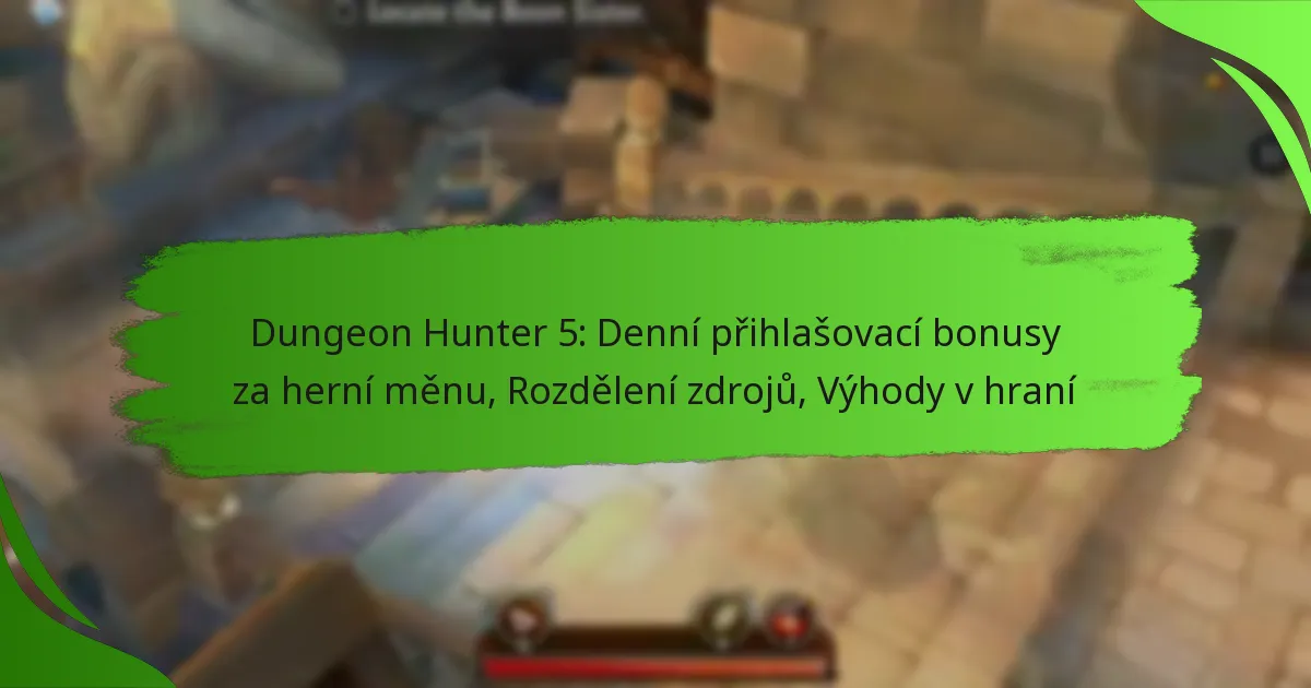 Dungeon Hunter 5: Denní přihlašovací bonusy za herní měnu, Rozdělení zdrojů, Výhody v hraní