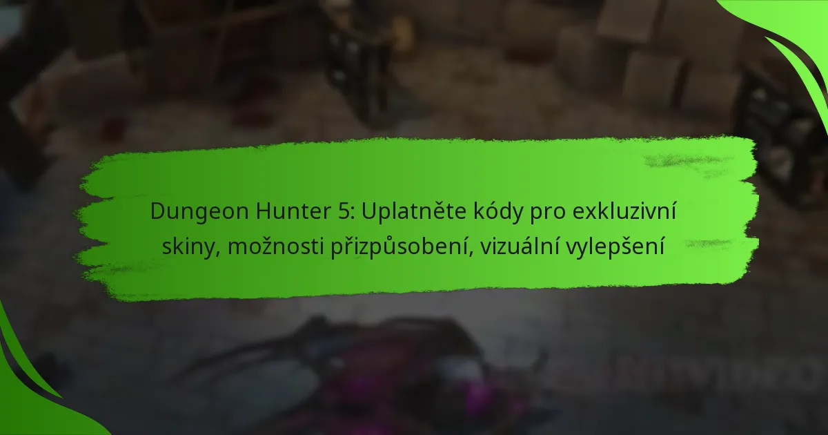 Dungeon Hunter 5: Uplatněte kódy pro exkluzivní skiny, možnosti přizpůsobení, vizuální vylepšení