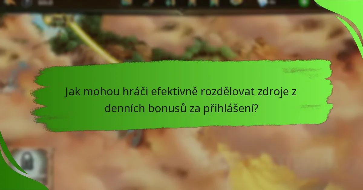 Jak mohou hráči efektivně rozdělovat zdroje z denních bonusů za přihlášení?