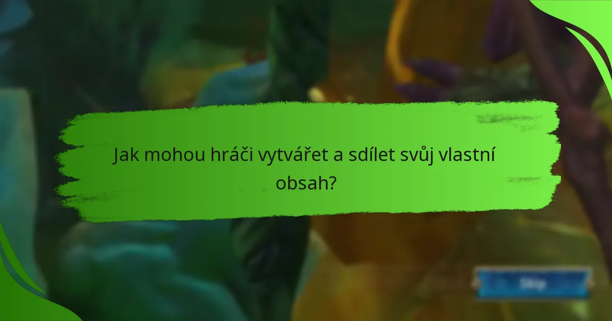 Jak mohou hráči vytvářet a sdílet svůj vlastní obsah?