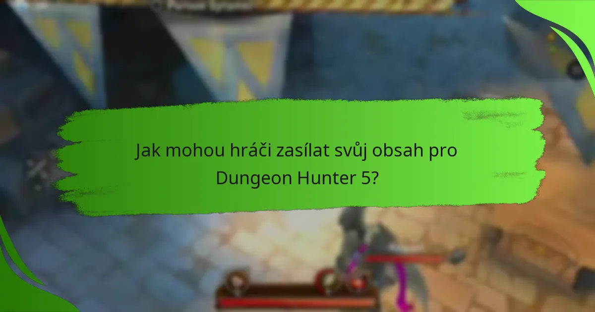 Jak mohou hráči zasílat svůj obsah pro Dungeon Hunter 5?