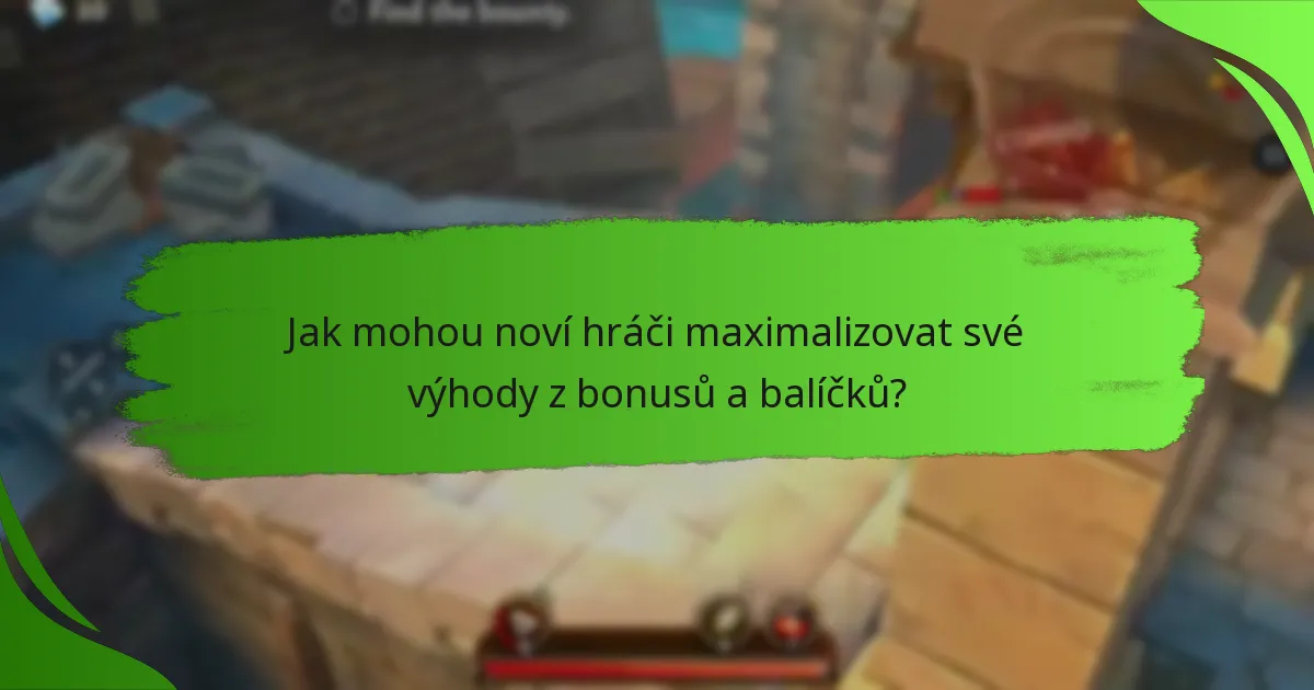 Jak mohou noví hráči maximalizovat své výhody z bonusů a balíčků?