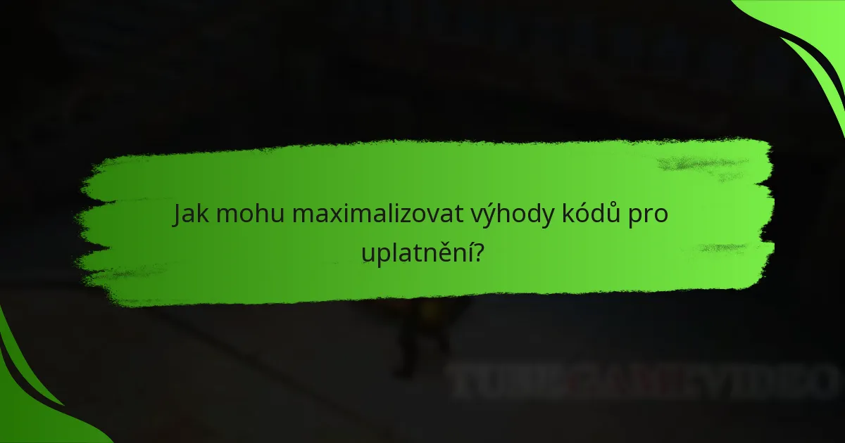 Jak mohu maximalizovat výhody kódů pro uplatnění?