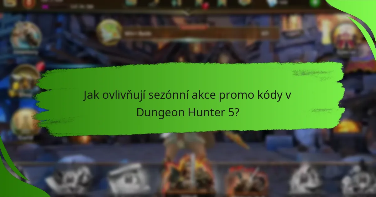 Jak ovlivňují sezónní akce promo kódy v Dungeon Hunter 5?