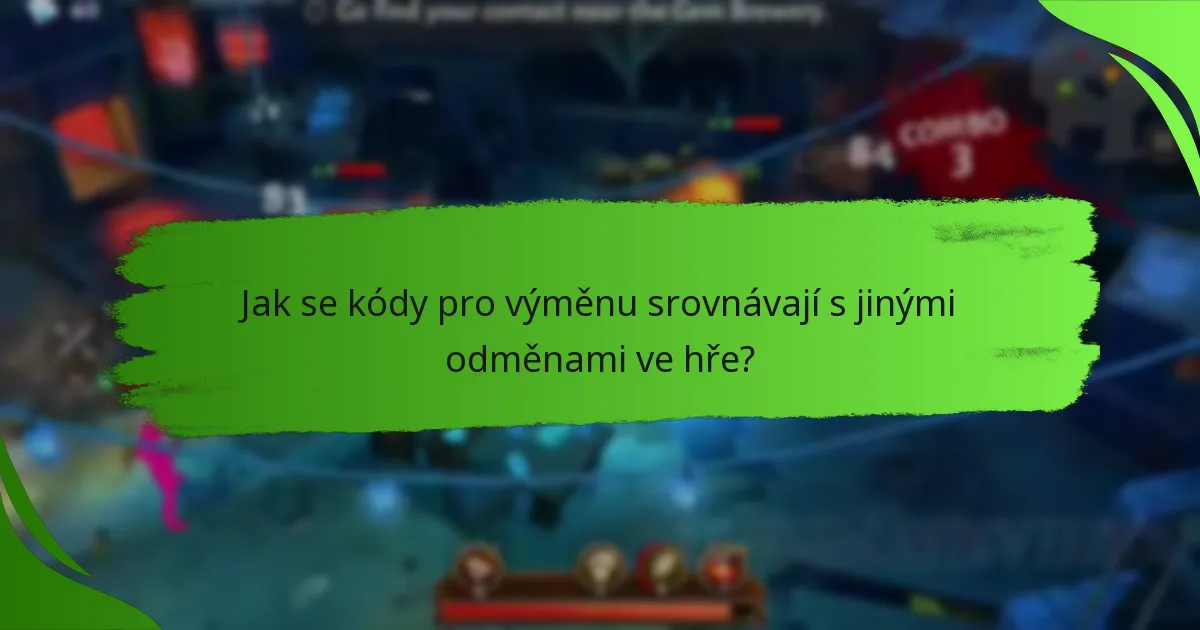 Jak se kódy pro výměnu srovnávají s jinými odměnami ve hře?