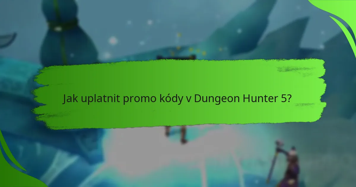 Jak uplatnit promo kódy v Dungeon Hunter 5?