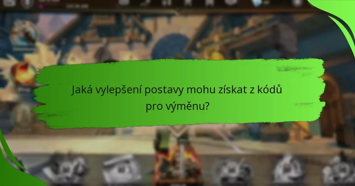 Jaká vylepšení postavy mohu získat z kódů pro výměnu?