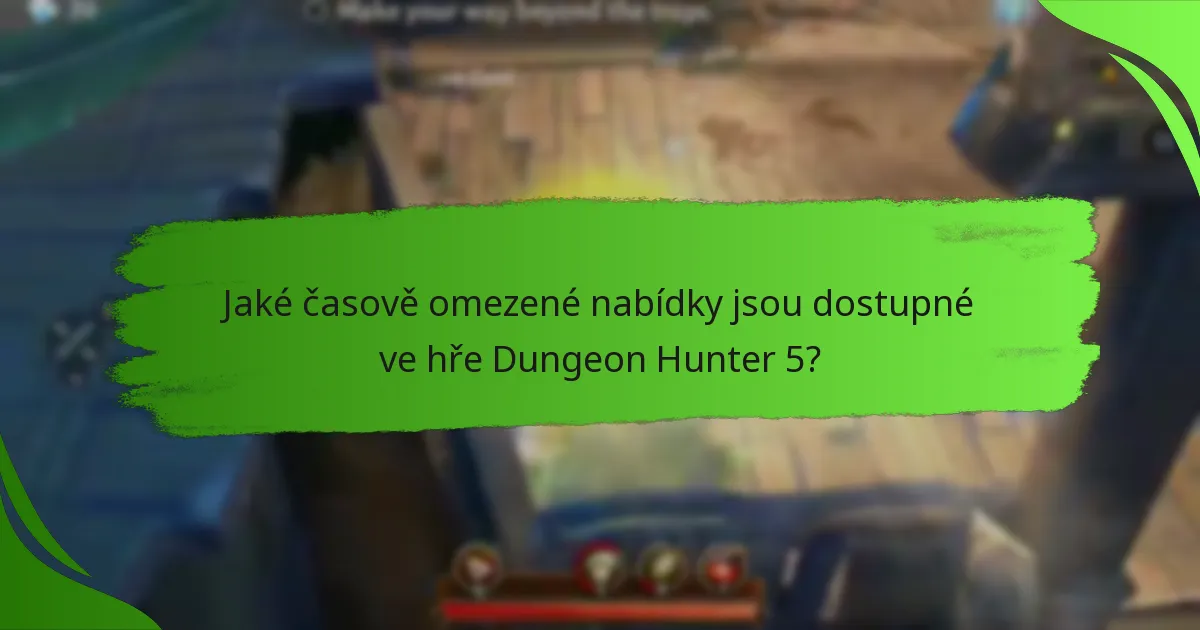 Jaké časově omezené nabídky jsou dostupné ve hře Dungeon Hunter 5?