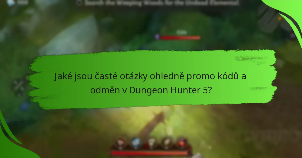 Jaké jsou časté otázky ohledně promo kódů a odměn v Dungeon Hunter 5?
