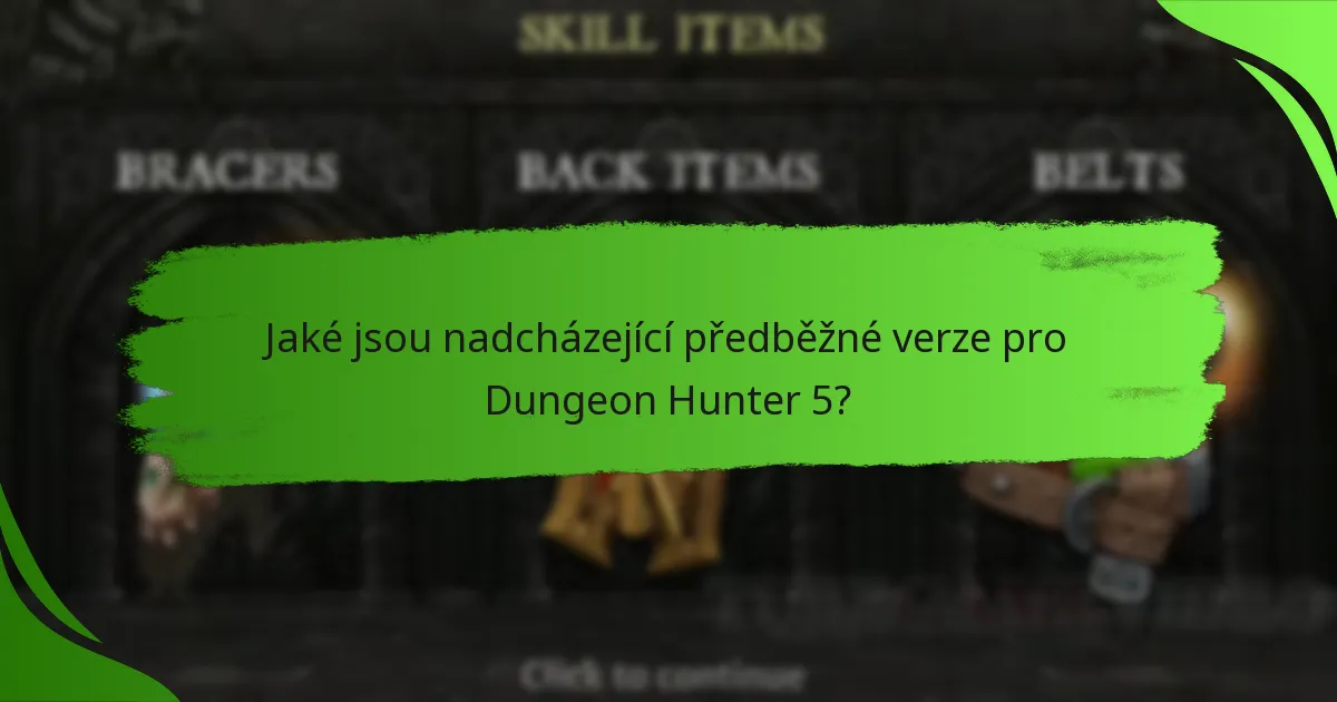 Jaké jsou nadcházející předběžné verze pro Dungeon Hunter 5?