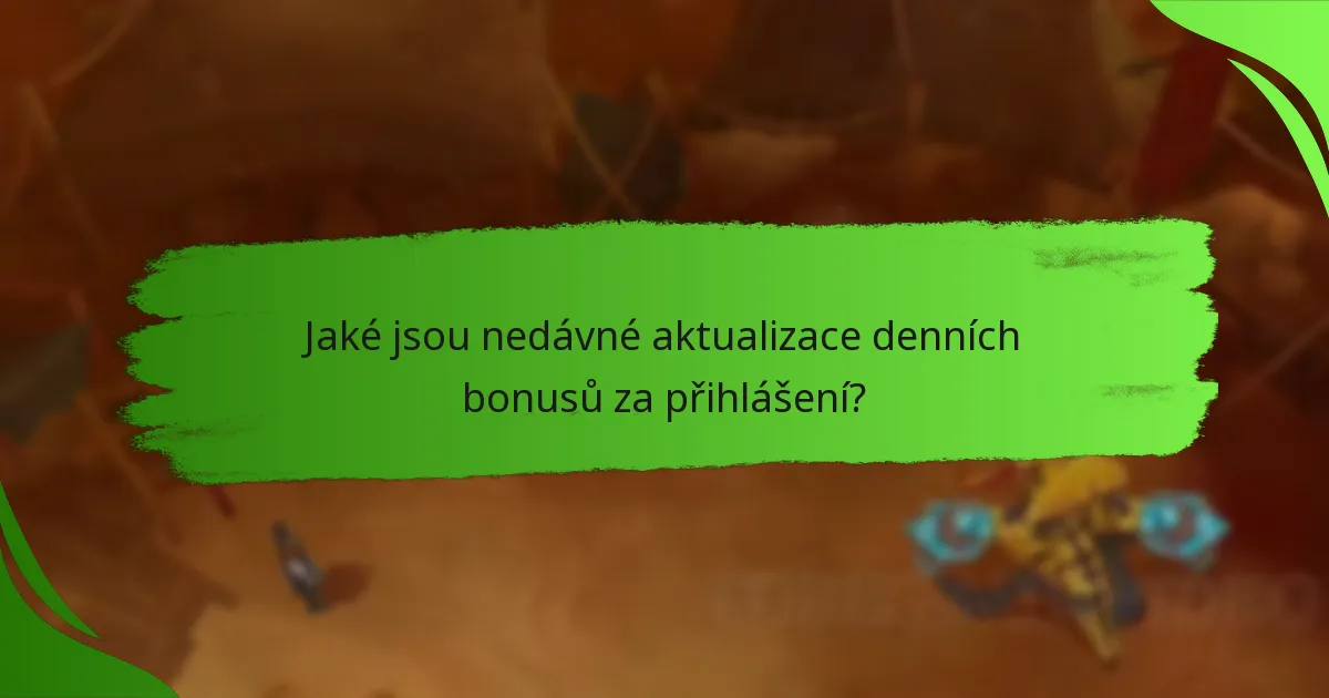 Jaké jsou nedávné aktualizace denních bonusů za přihlášení?