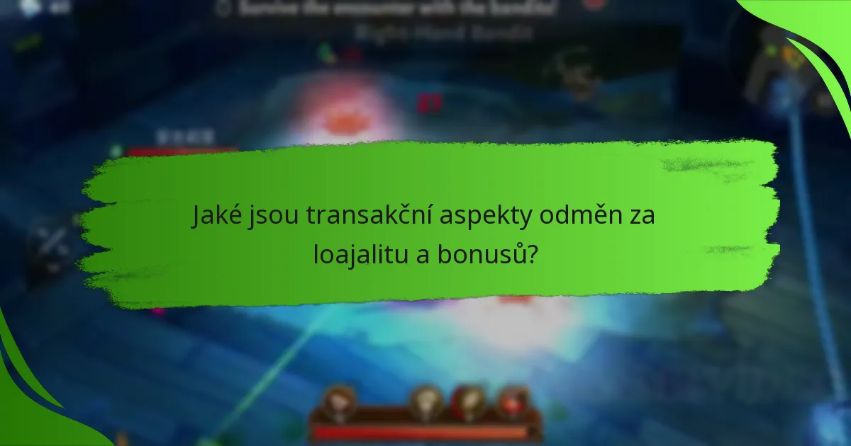 Jaké jsou transakční aspekty odměn za loajalitu a bonusů?