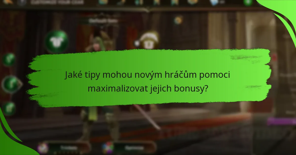 Jaké tipy mohou novým hráčům pomoci maximalizovat jejich bonusy?