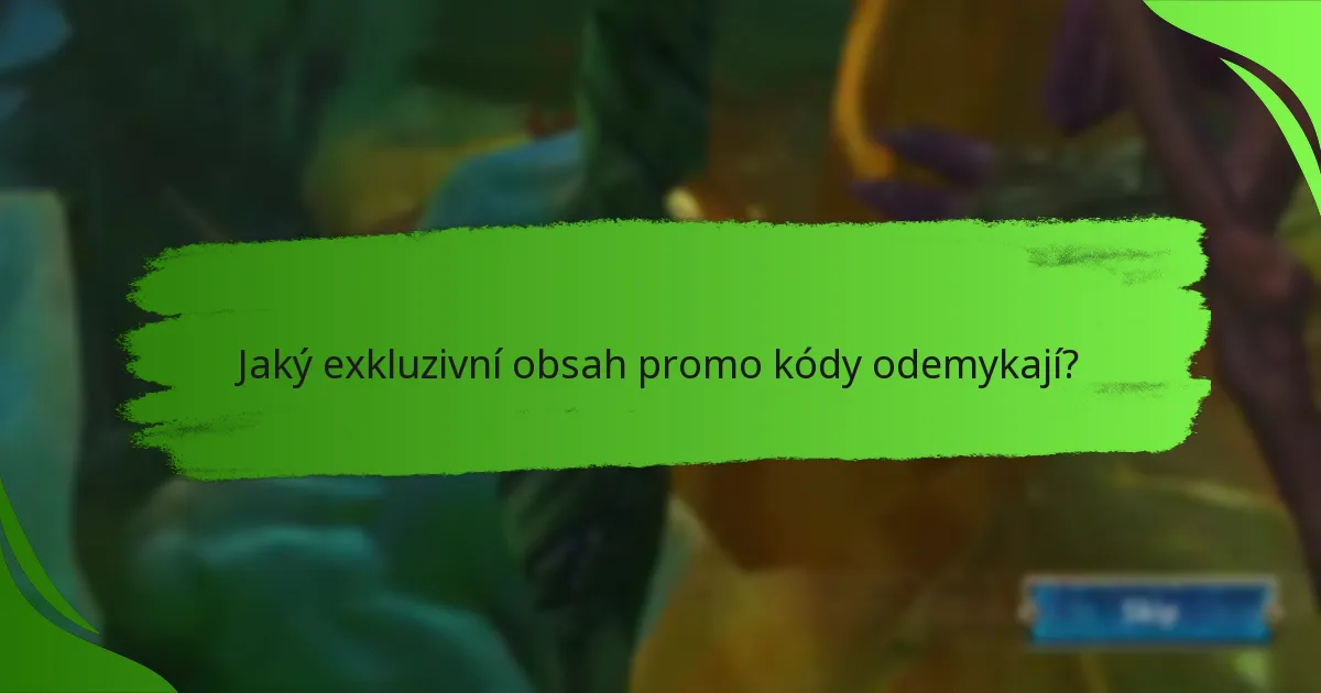 Jaký exkluzivní obsah promo kódy odemykají?
