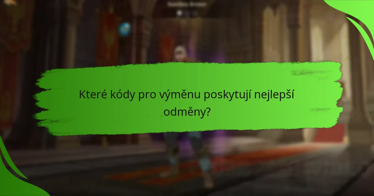 Které kódy pro výměnu poskytují nejlepší odměny?